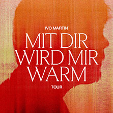 Ivo Martin - Mit dir wird mir warm Tour 2026 11.10.2026 Raiffeisen Halle im Gasometer